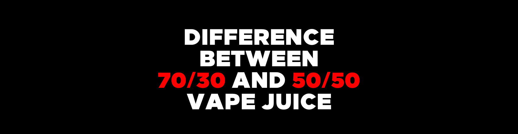 70/30 vs. 50/50 Vape Juice: A Complete Guide to Choosing the Right E-Liquid