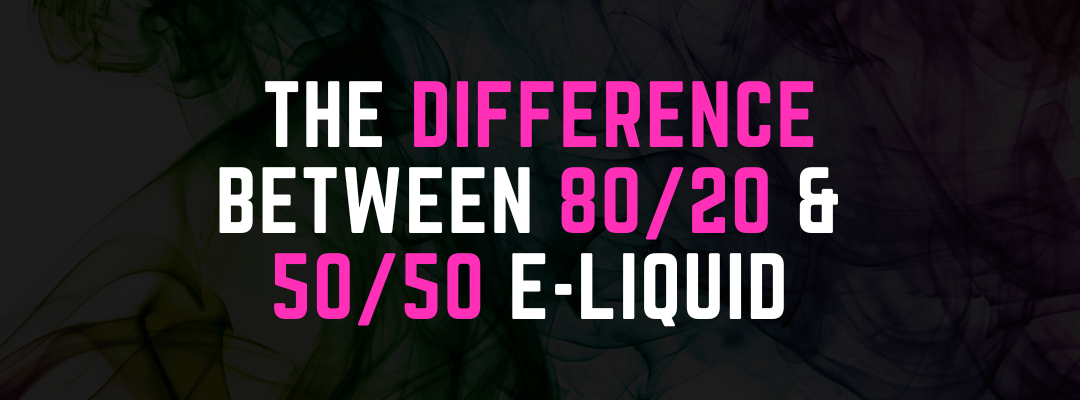 The difference between an 80/20 and a 50/50 E-Liquid?