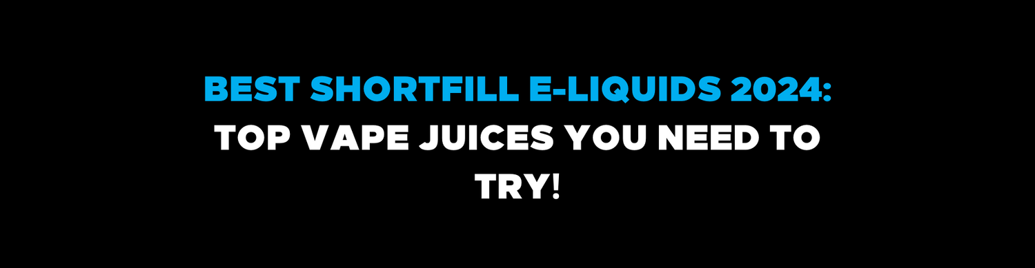 Best Shortfill E-Liquids 2024: Top Vape Juices You Need to Try