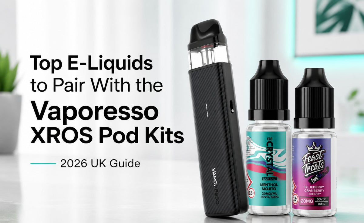 Top E-Liquids to Pair With the Vaporesso XROS Pod Kits (2026 UK Guide)