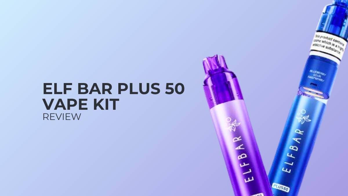Elf Bar Plus 50 Vape Kit Review