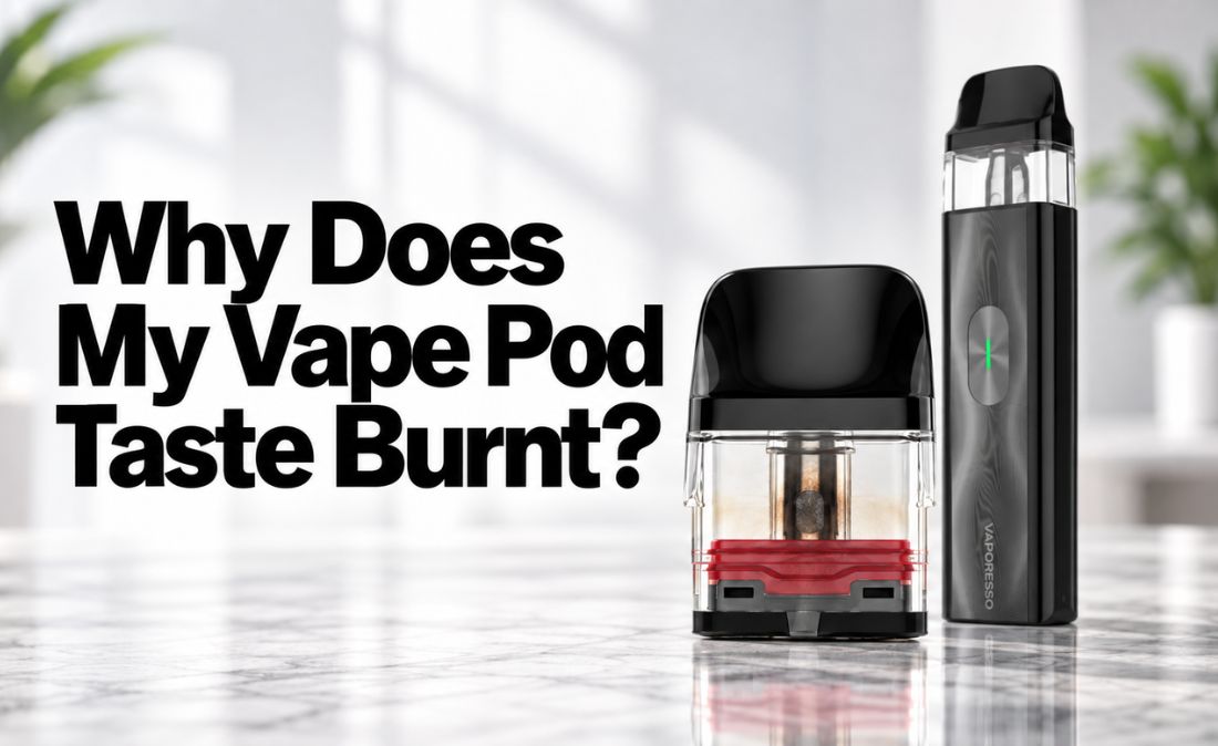 Why Does My Vape Pod Taste Burnt? Causes, Fixes & When to Replace It