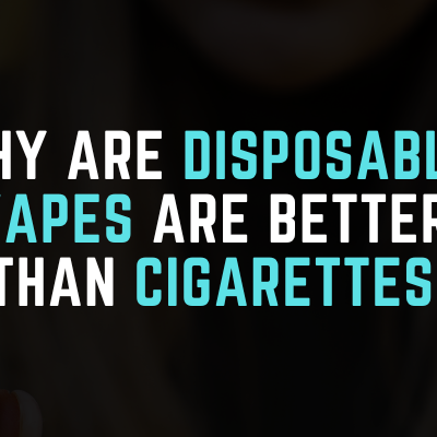 Why are Disposable Vapes Better Than Cigarettes?