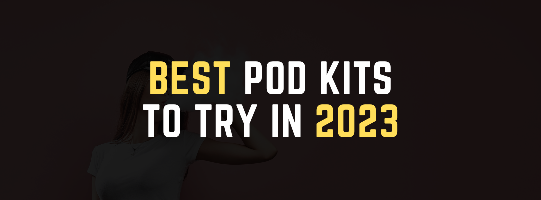 Best Pod Kits So Far 2023