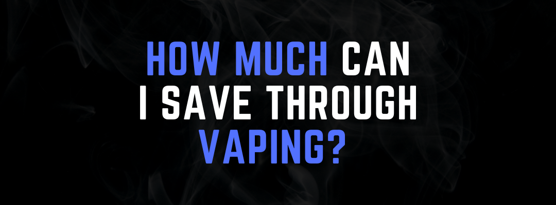 How Much Can I Save Through Vaping?